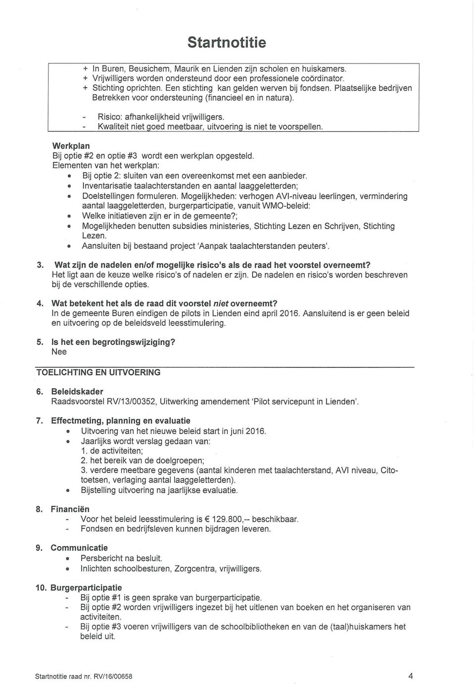 Kwaliteit niet goed meetbaar, uitvoering is niet te voorspellen. Werkplan Bij optie #2 en optie #3 wordt een werkplan opgesteld.