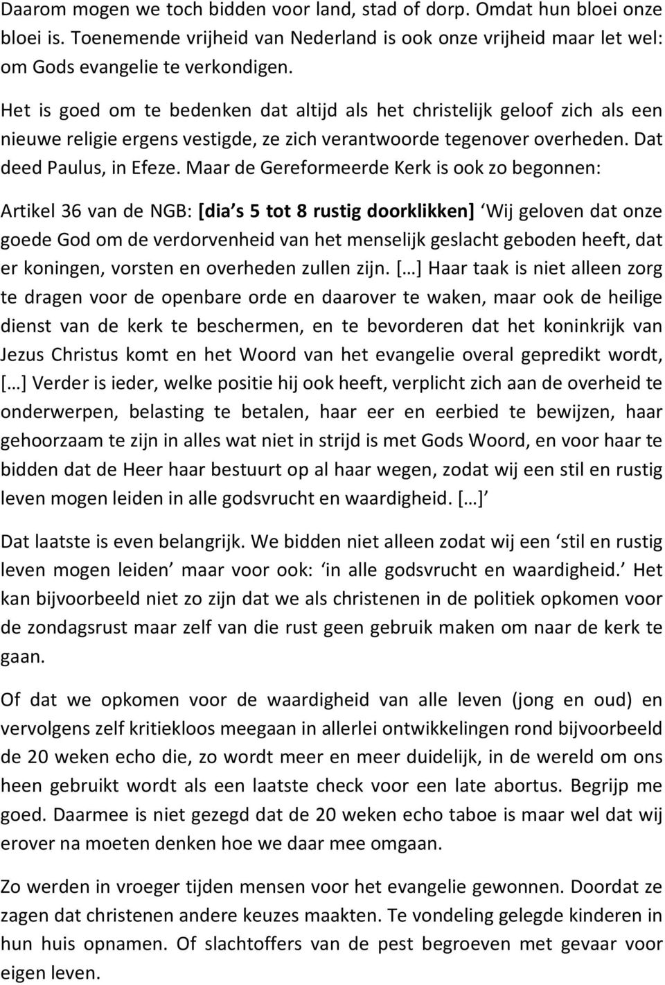 Maar de Gereformeerde Kerk is ook zo begonnen: Artikel 36 van de NGB: [dia s 5 tot 8 rustig doorklikken] Wij geloven dat onze goede God om de verdorvenheid van het menselijk geslacht geboden heeft,