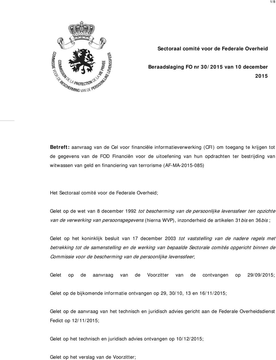 Overheid; Gelet op de wet van 8 december 1992 tot bescherming van de persoonlijke levenssfeer ten opzichte van de verwerking van persoonsgegevens (hierna WVP), inzonderheid de artikelen 31bis en