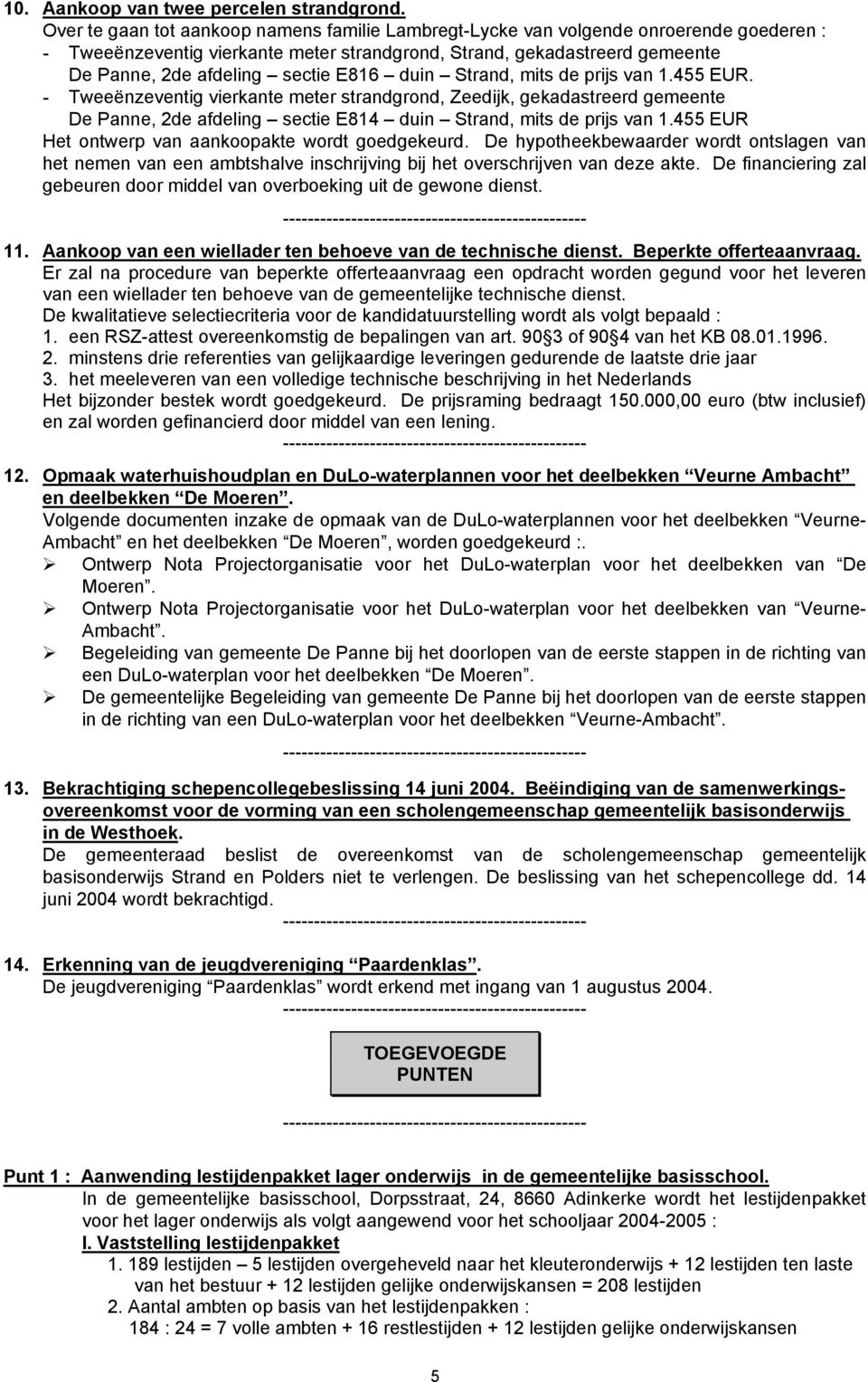 E816 duin Strand, mits de prijs van 1.455 EUR. - Tweeënzeventig vierkante meter strandgrond, Zeedijk, gekadastreerd gemeente De Panne, 2de afdeling sectie E814 duin Strand, mits de prijs van 1.