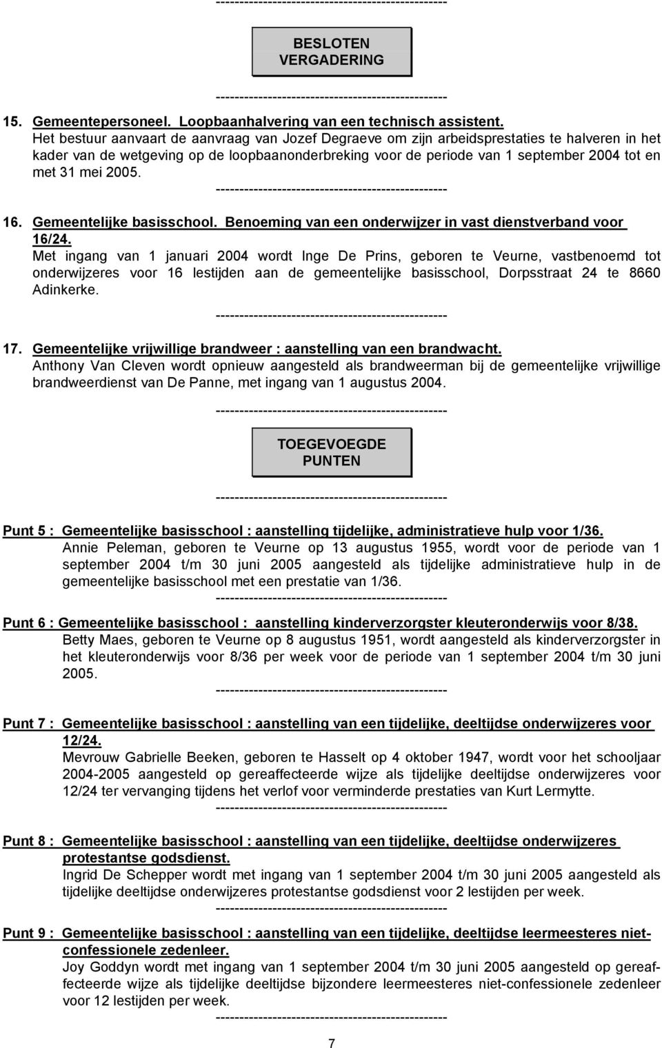 mei 2005. 16. Gemeentelijke basisschool. Benoeming van een onderwijzer in vast dienstverband voor 16/24.