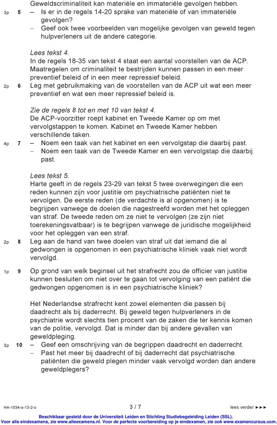 Maatregelen om criminaliteit te bestrijden kunnen passen in een meer preventief beleid of in een meer repressief beleid.