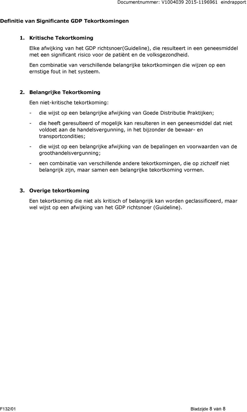 Een combinatie van verschillende belangrijke tekortkomingen die wijzen op een ernstige fout in het systeem. 2.