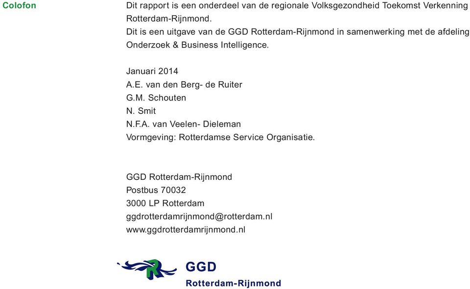 Januari 2014 A.E. van den Berg- de Ruiter G.M. Schouten N. Smit N.F.A. van Veelen- Dieleman Vormgeving: Rotterdamse Service Organisatie.