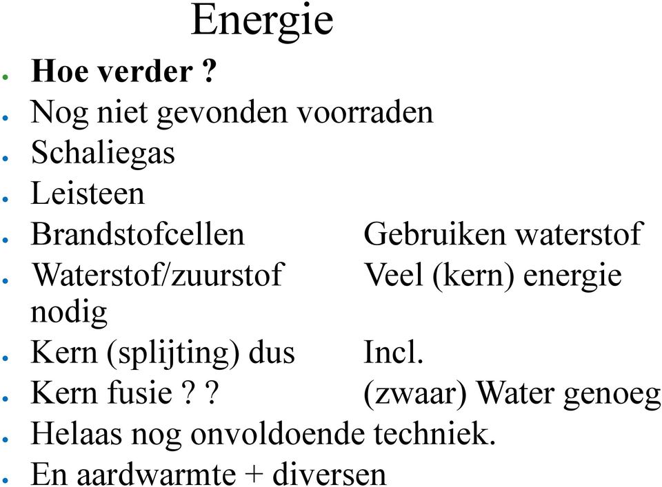 Gebruiken waterstof Waterstof/zuurstof Veel (kern) energie nodig