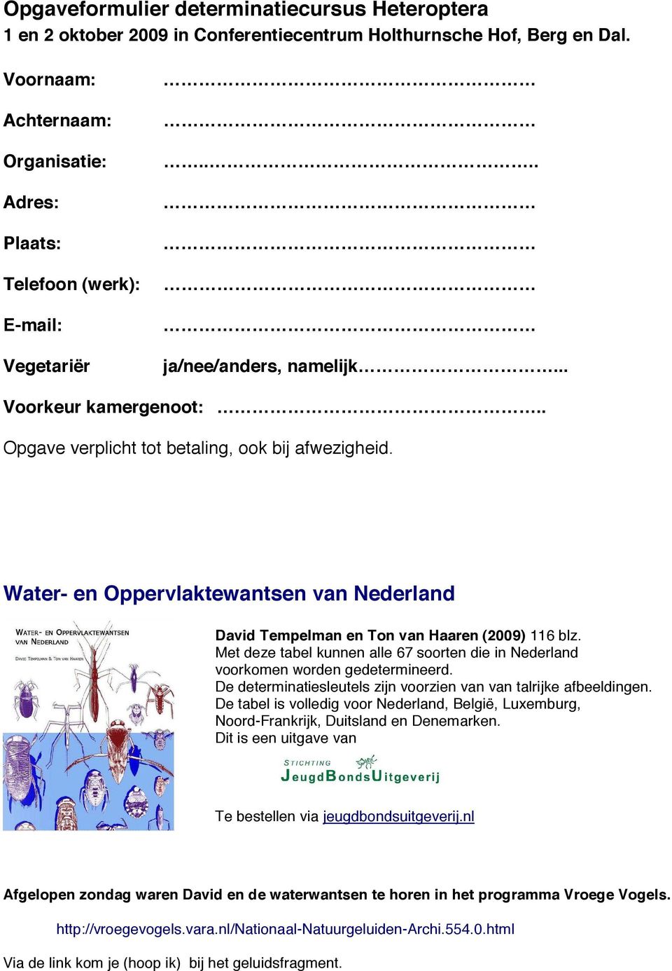 Water- en Oppervlaktewantsen van Nederland David Tempelman en Ton van Haaren (2009) 116 blz. Met deze tabel kunnen alle 67 soorten die in Nederland voorkomen worden gedetermineerd.