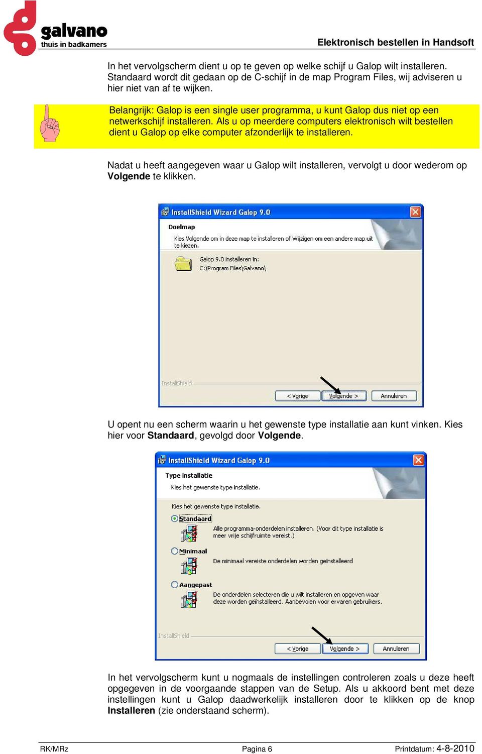 Als u op meerdere computers elektronisch wilt bestellen dient u Galop op elke computer afzonderlijk te installeren.