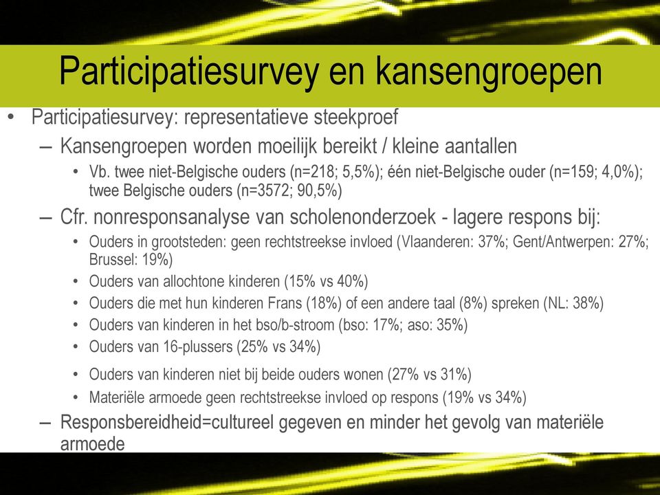 nonresponsanalyse van scholenonderzoek - lagere respons bij: Ouders in grootsteden: geen rechtstreekse invloed (Vlaanderen: 37%; Gent/Antwerpen: 27%; Brussel: 19%) Ouders van allochtone kinderen (15%