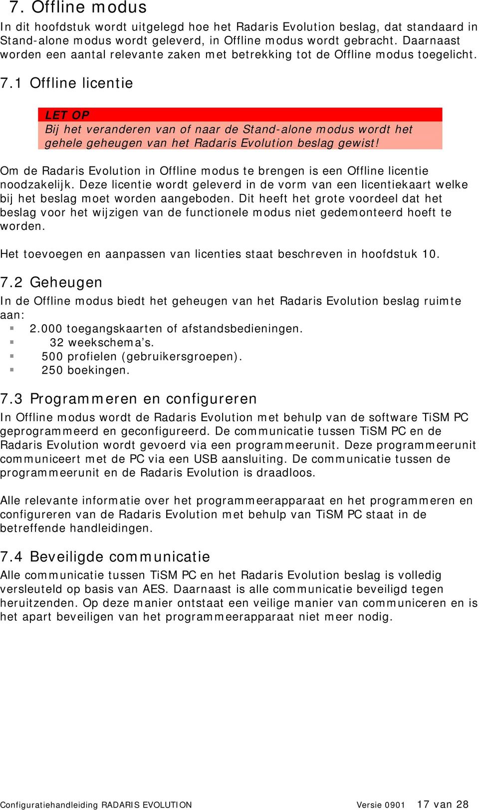 1 Offline licentie Bij het veranderen van of naar de Stand-alone modus wordt het gehele geheugen van het Radaris Evolution beslag gewist!