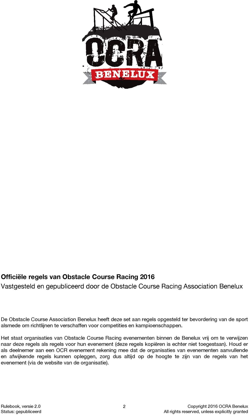 Het staat organisaties van Obstacle Course Racing evenementen binnen de Benelux vrij om te verwijzen naar deze regels als regels voor hun evenement (deze regels kopiëren is echter niet