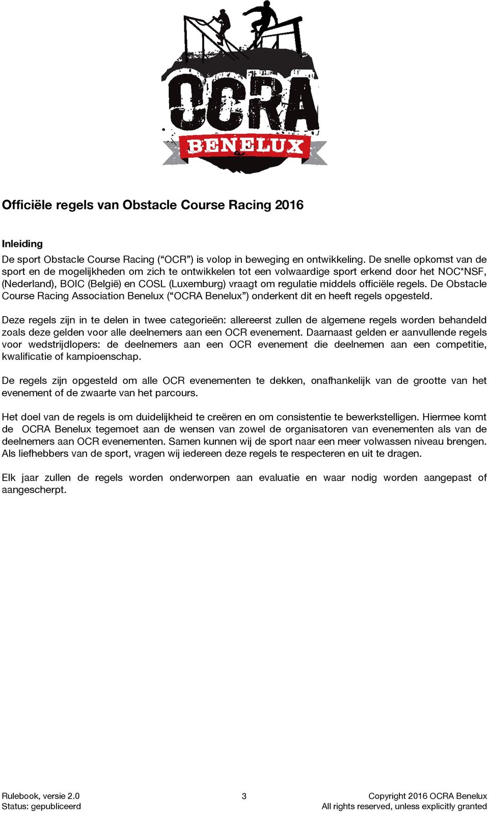 officiële regels. De Obstacle Course Racing Association Benelux ( OCRA Benelux ) onderkent dit en heeft regels opgesteld.