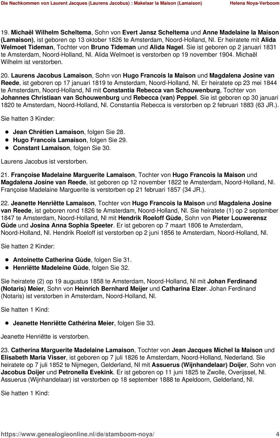 Michaël Wilhelm ist verstorben. 20. Laurens Jacobus Lamaison, Sohn von Hugo Francois la Maison und Magdalena Josine van Reede, ist geboren op 17 januari 1819 te Amsterdam, Noord-Holland, Nl.