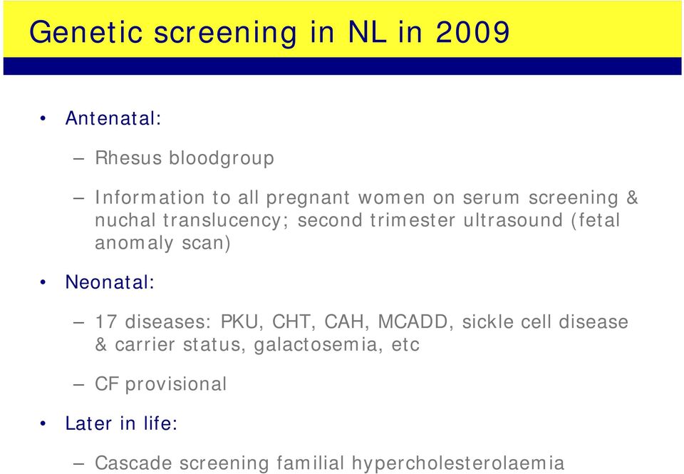 scan) Neonatal: 17 diseases: PKU, CHT, CAH, MCADD, sickle cell disease & carrier status,