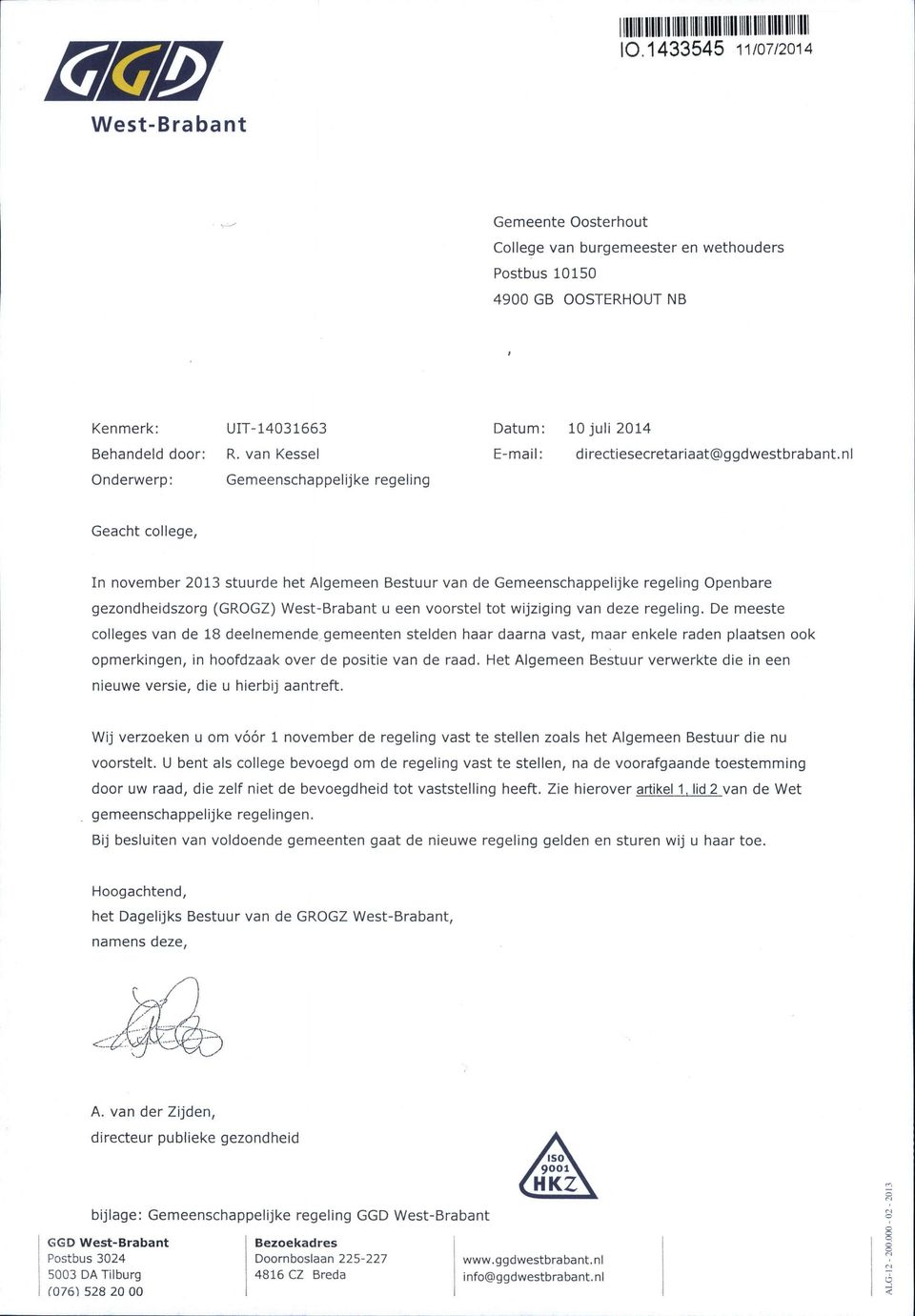 nl Geacht college, In november 2013 stuurde het Algemeen Bestuur van de Gemeenschappelijke regeling Openbare gezondheidszorg (GROGZ) West-Brabant u een voorstel tot wijziging van deze regeling.