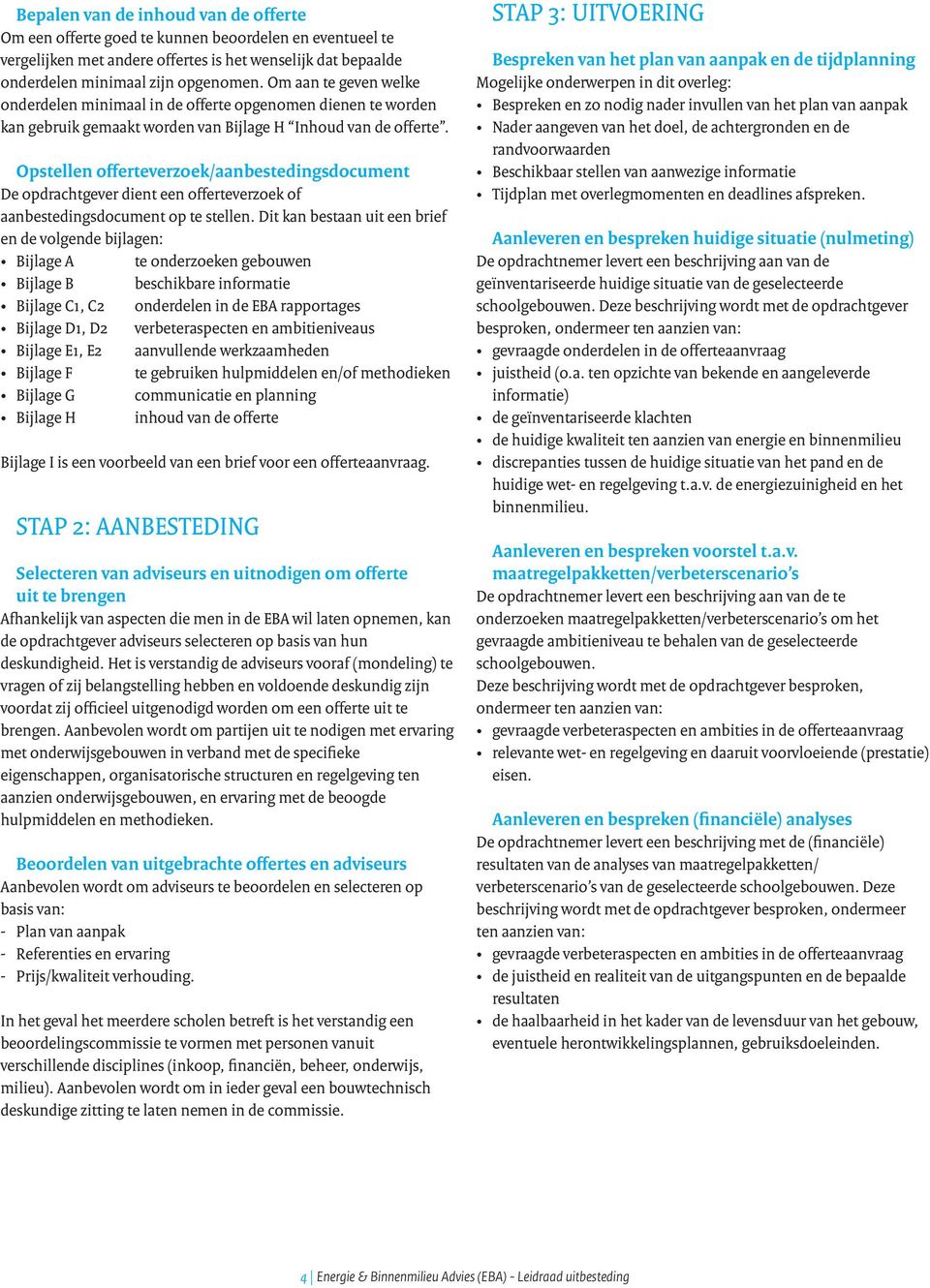 Opstellen offerteverzoek/aanbestedingsdocument De opdrachtgever dient een offerteverzoek of aanbestedingsdocument op te stellen.