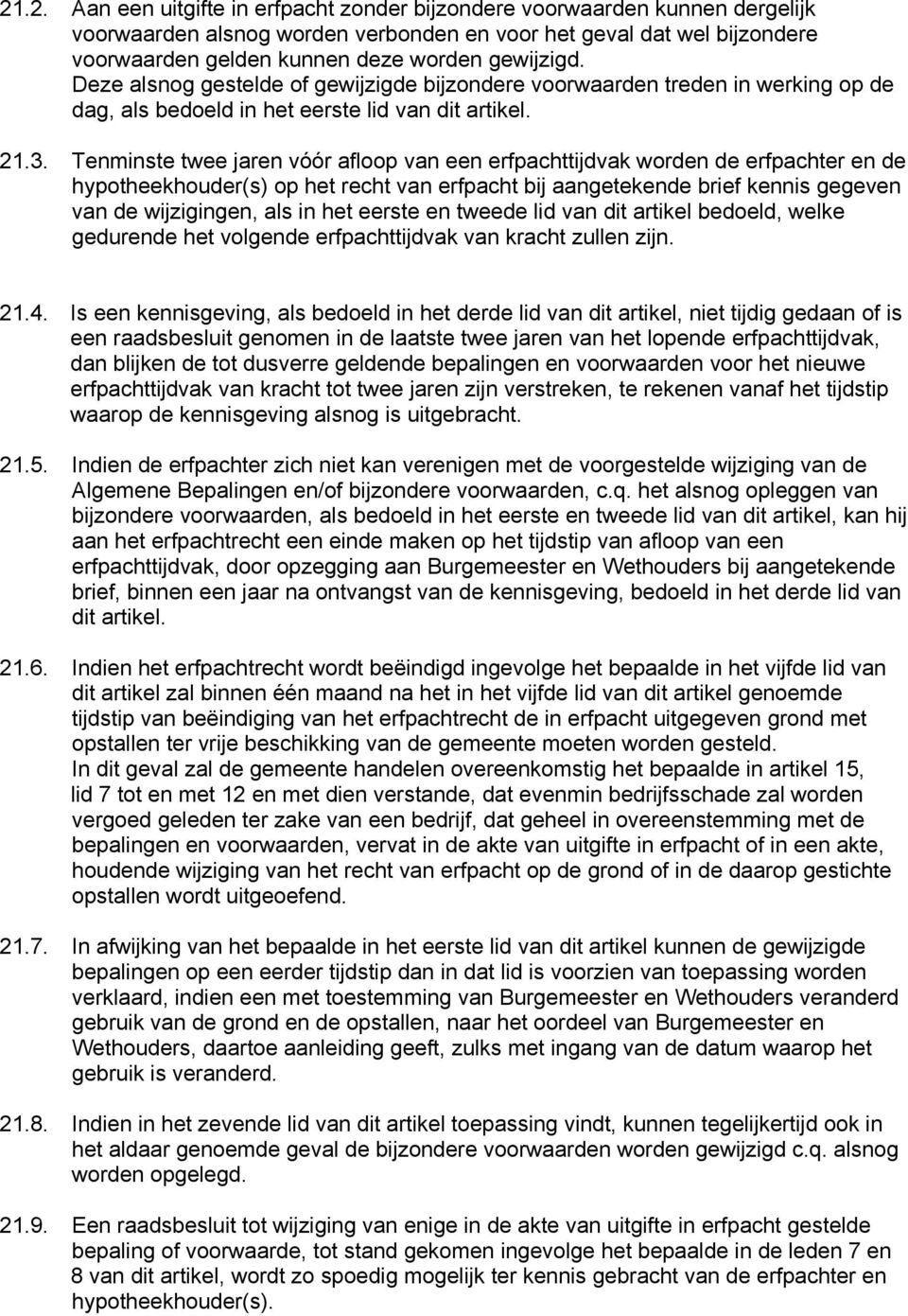 Tenminste twee jaren vόόr afloop van een erfpachttijdvak worden de erfpachter en de hypotheekhouder(s) op het recht van erfpacht bij aangetekende brief kennis gegeven van de wijzigingen, als in het