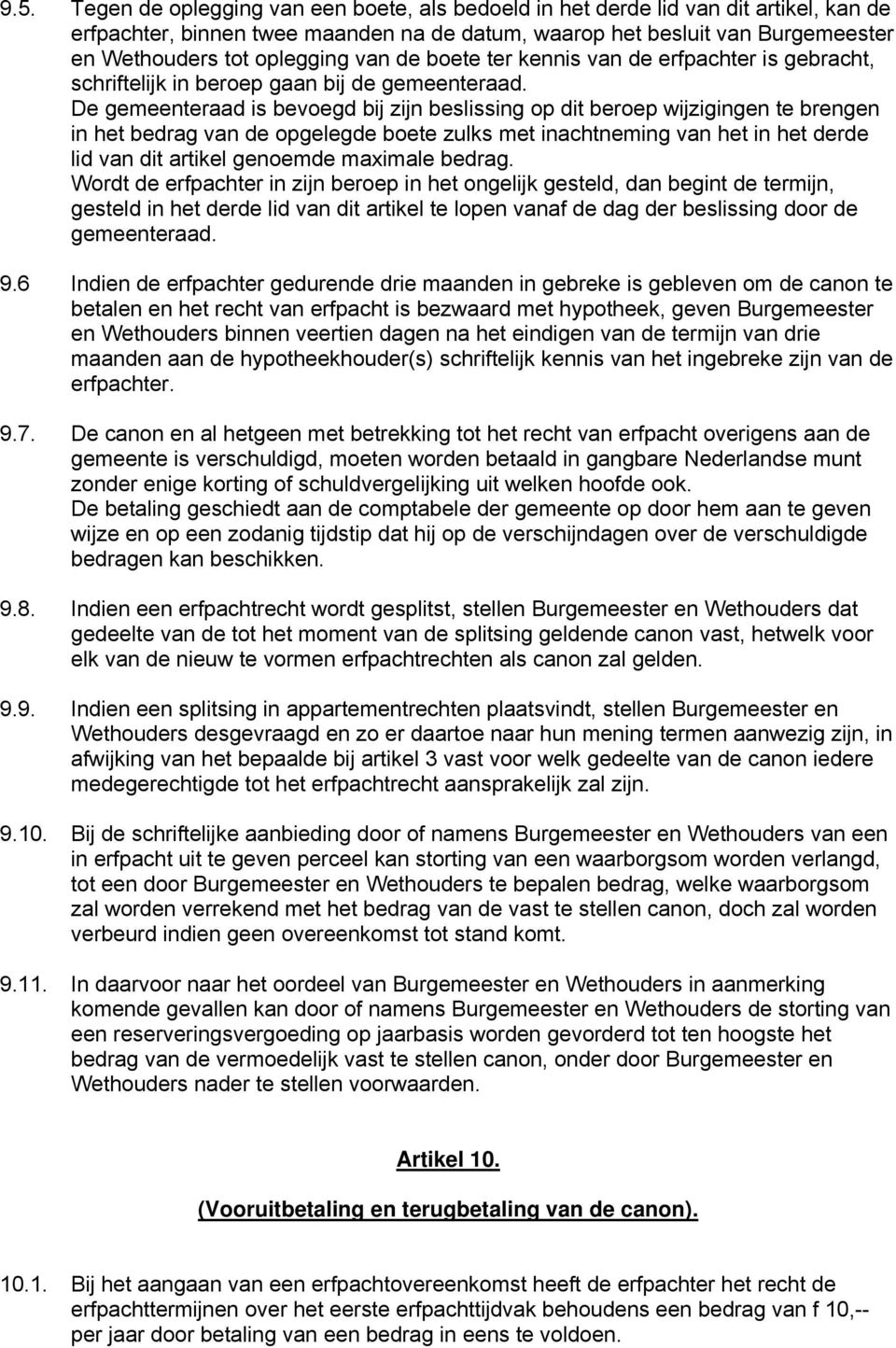 De gemeenteraad is bevoegd bij zijn beslissing op dit beroep wijzigingen te brengen in het bedrag van de opgelegde boete zulks met inachtneming van het in het derde lid van dit artikel genoemde