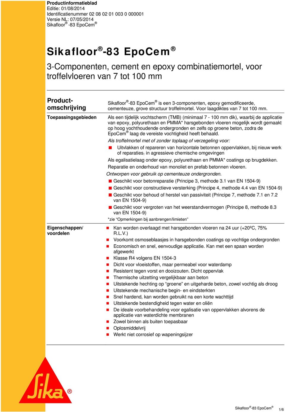 Als een tijdelijk vochtscherm (TMB) (minimaal 7-100 mm dik), waarbij de applicatie van epoxy, polyurethaan en PMMA* harsgebonden vloeren mogelijk wordt gemaakt op hoog vochthoudende ondergronden en