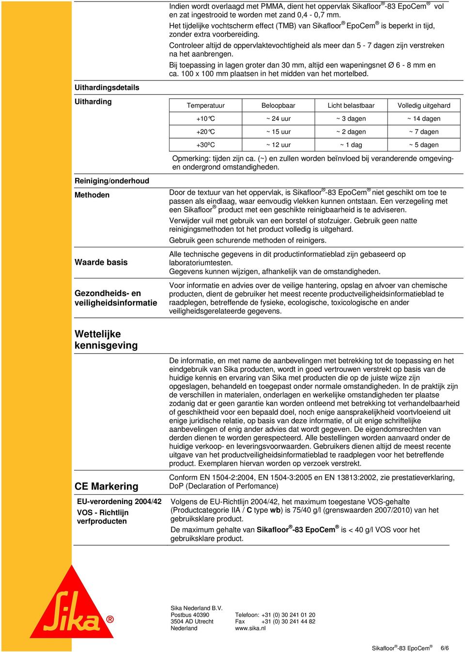 Controleer altijd de oppervlaktevochtigheid als meer dan 5-7 dagen zijn verstreken na het aanbrengen. Bij toepassing in lagen groter dan 30 mm, altijd een wapeningsnet Ø 6-8 mm en ca.