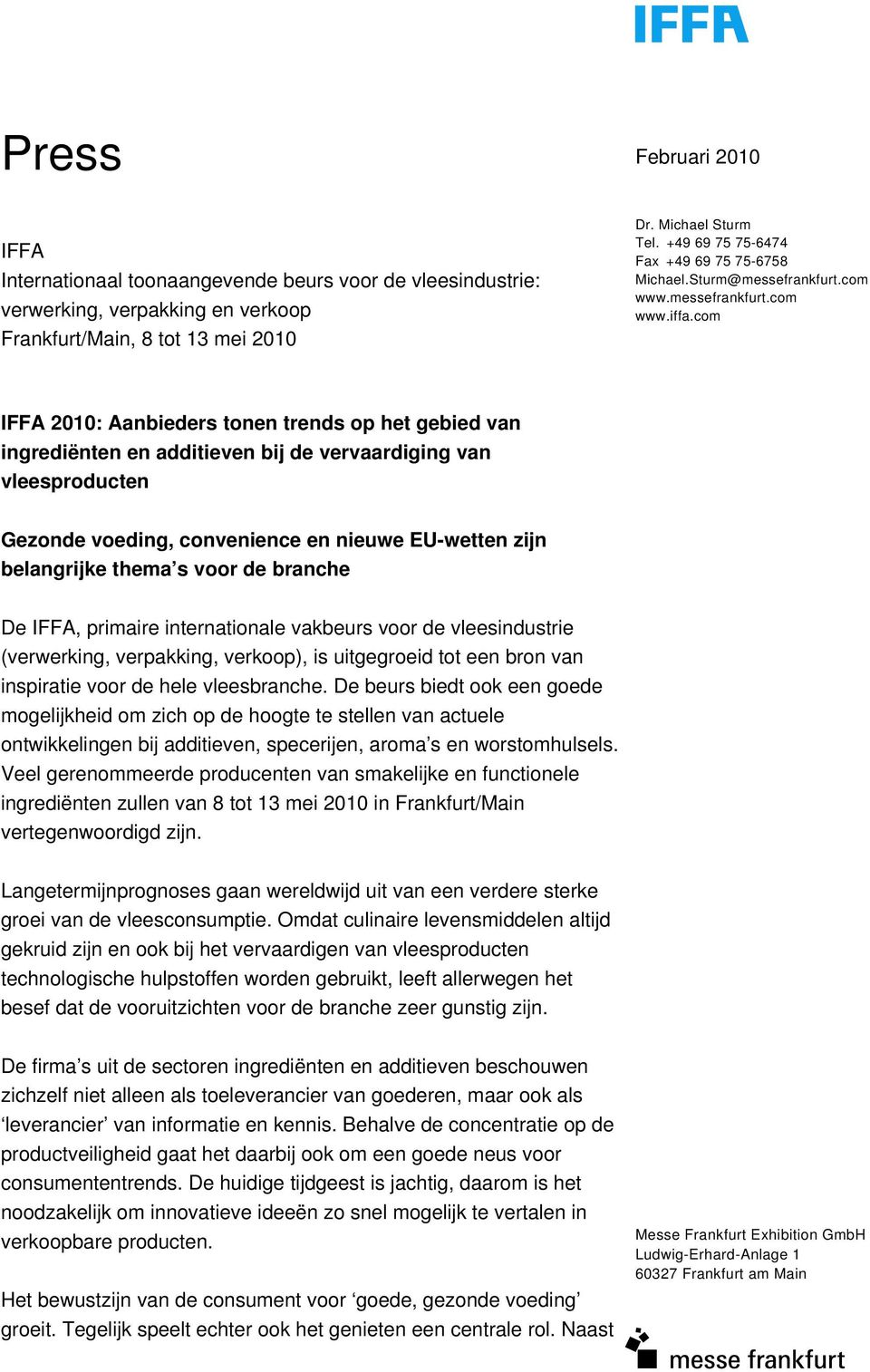 com 2010: Aanbieders tonen trends op het gebied van ingrediënten en additieven bij de vervaardiging van vleesproducten Gezonde voeding, convenience en nieuwe EU-wetten zijn belangrijke thema s voor