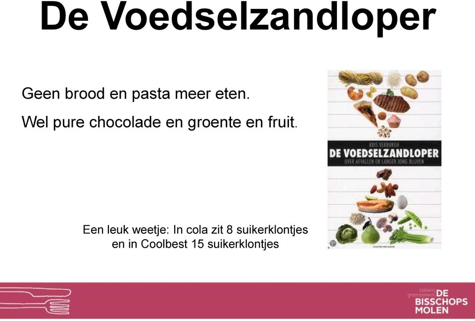 Wel pure chocolade en groente en fruit.