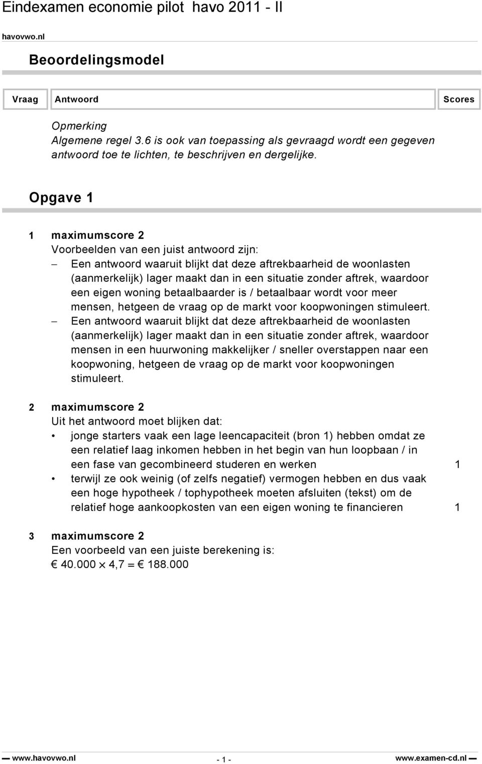 betaalbaar wordt voor meer mensen, hetgeen de vraag op de markt voor koopwoningen stimuleert.