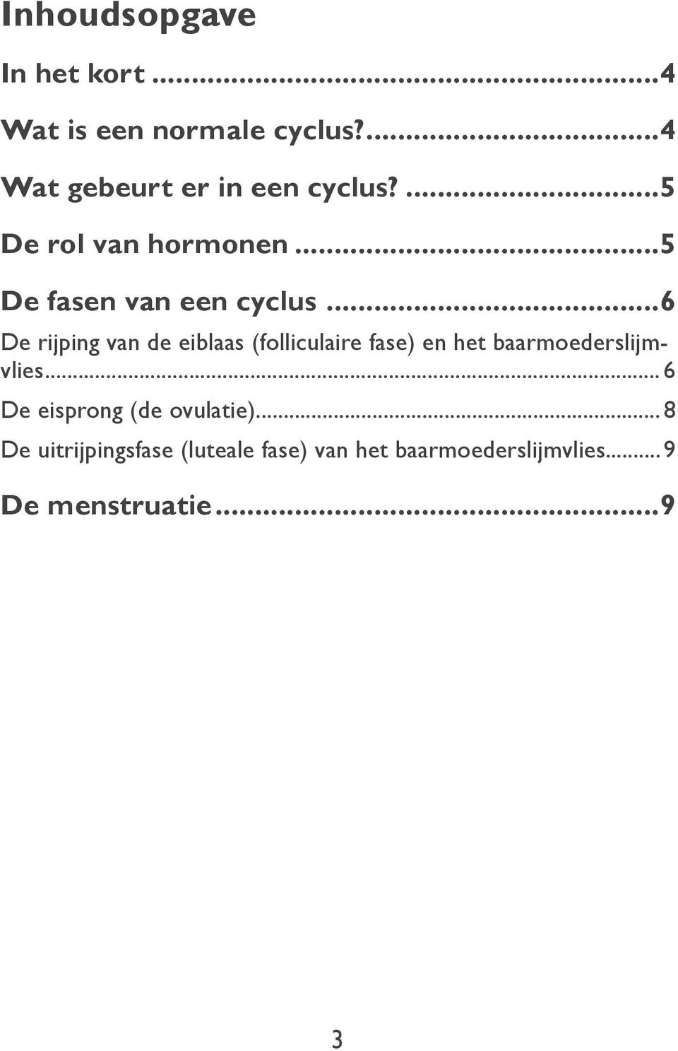 5 De rol van hormonen 5 De fasen van een cyclus 6 De rijping van de eiblaas