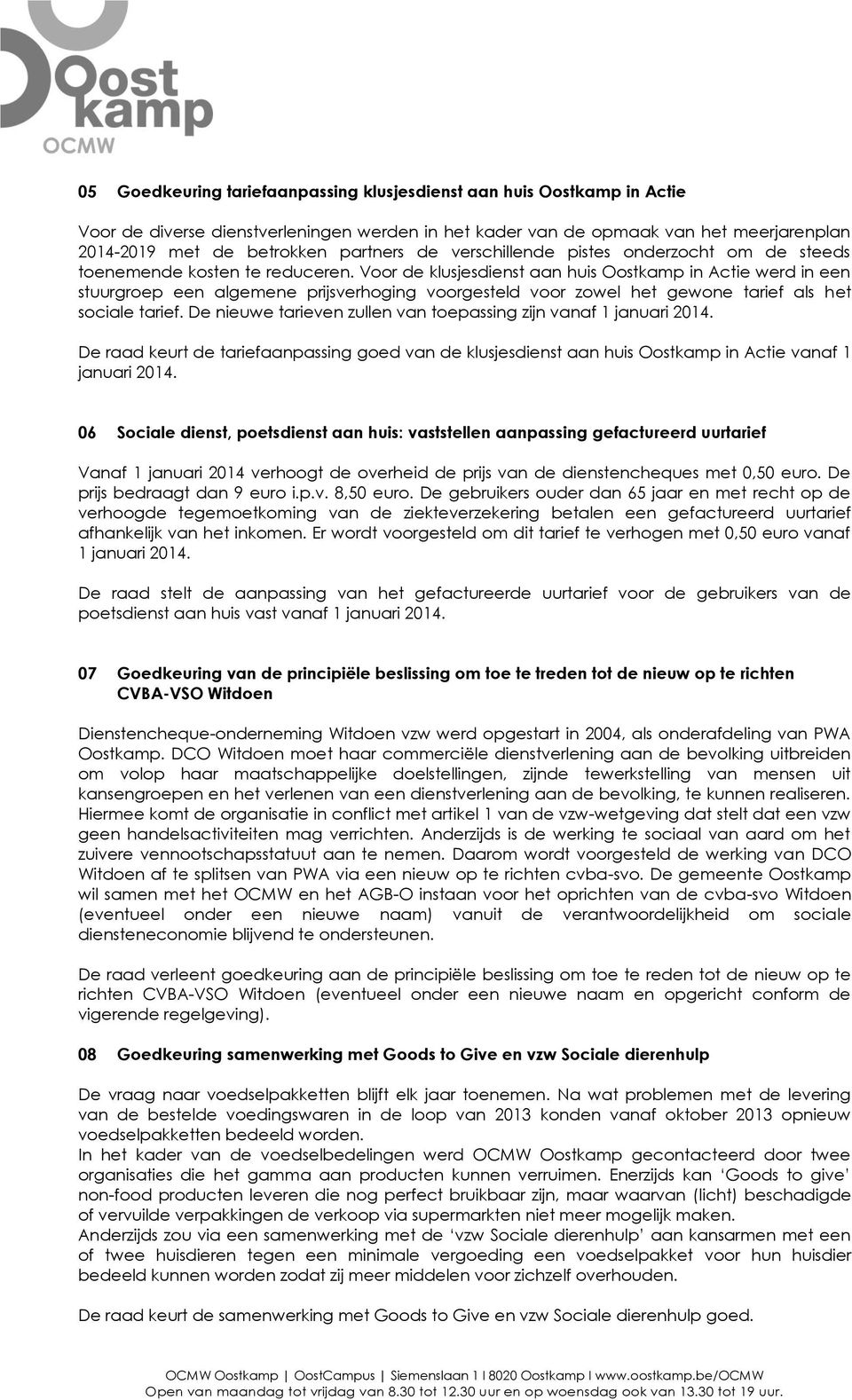 Voor de klusjesdienst aan huis Oostkamp in Actie werd in een stuurgroep een algemene prijsverhoging voorgesteld voor zowel het gewone tarief als het sociale tarief.