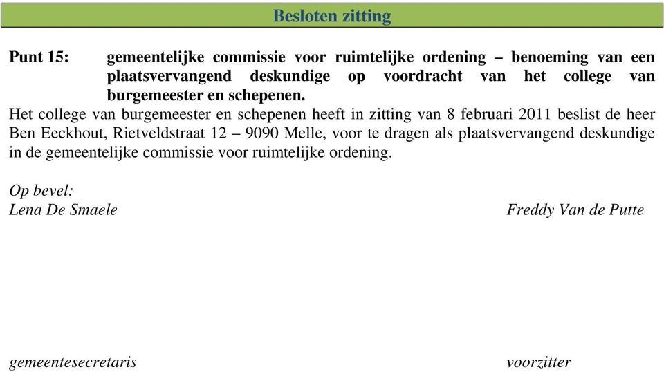 Het college van burgemeester en schepenen heeft in zitting van 8 februari 2011 beslist de heer Ben Eeckhout, Rietveldstraat