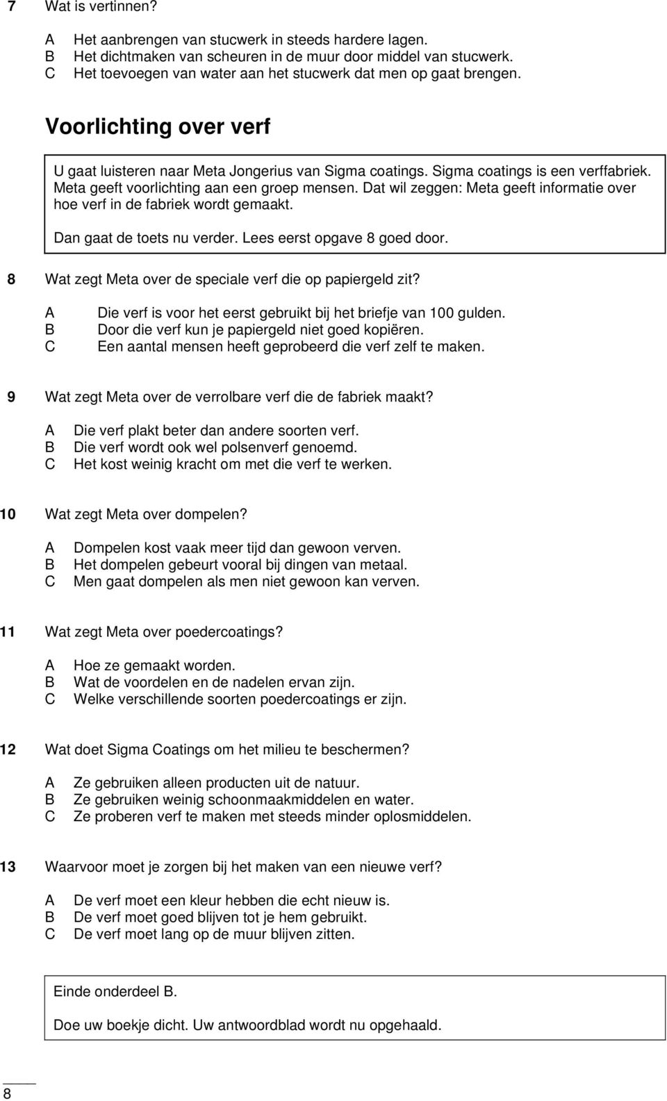 Meta geeft voorlichting aan een groep mensen. Dat wil zeggen: Meta geeft informatie over hoe verf in de fabriek wordt gemaakt. Dan gaat de toets nu verder. Lees eerst opgave 8 goed door.