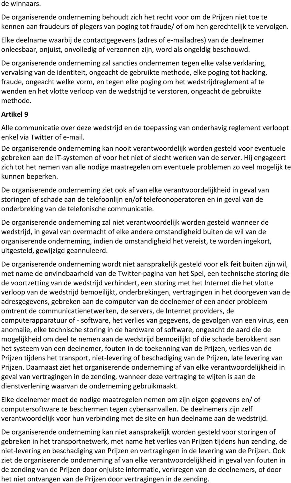 De organiserende onderneming zal sancties ondernemen tegen elke valse verklaring, vervalsing van de identiteit, ongeacht de gebruikte methode, elke poging tot hacking, fraude, ongeacht welke vorm, en