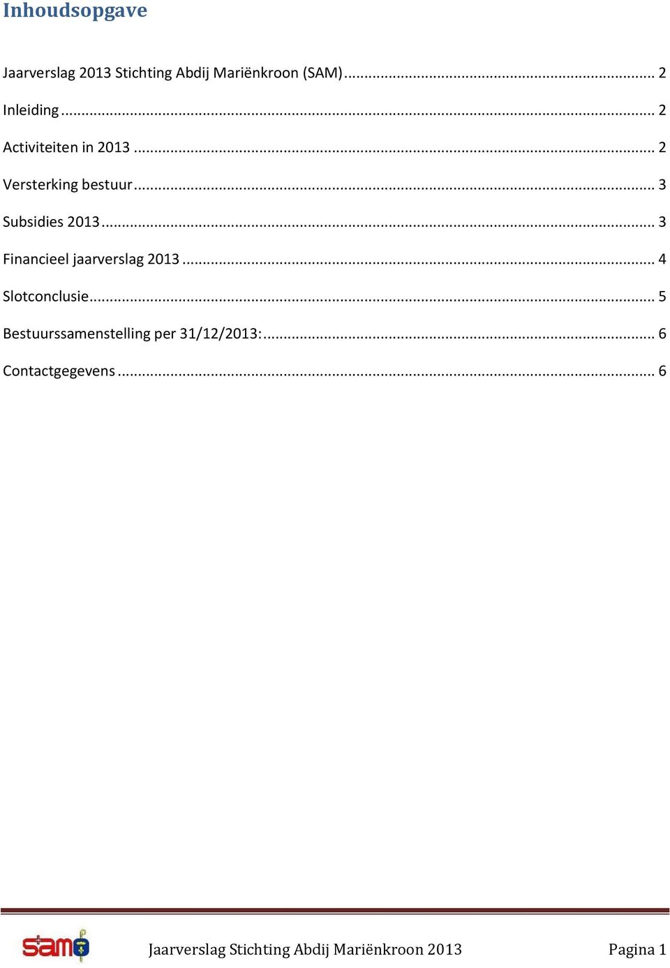 .. 3 Financieel jaarverslag 2013... 4 Slotconclusie.