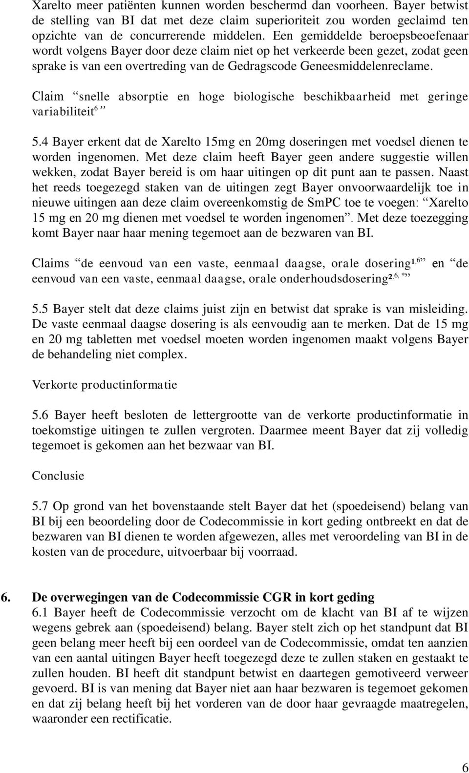 Claim snelle absorptie en hoge biologische beschikbaarheid met geringe variabiliteit 6 5.4 Bayer erkent dat de Xarelto 15mg en 20mg doseringen met voedsel dienen te worden ingenomen.