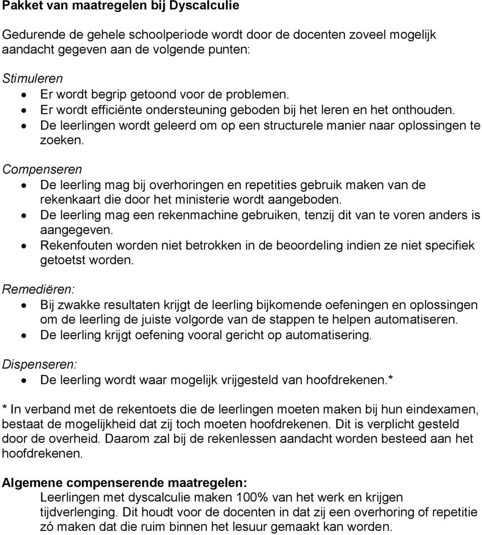 Compenseren De leerling mag bij overhoringen en repetities gebruik maken van de rekenkaart die door het ministerie wordt aangeboden.