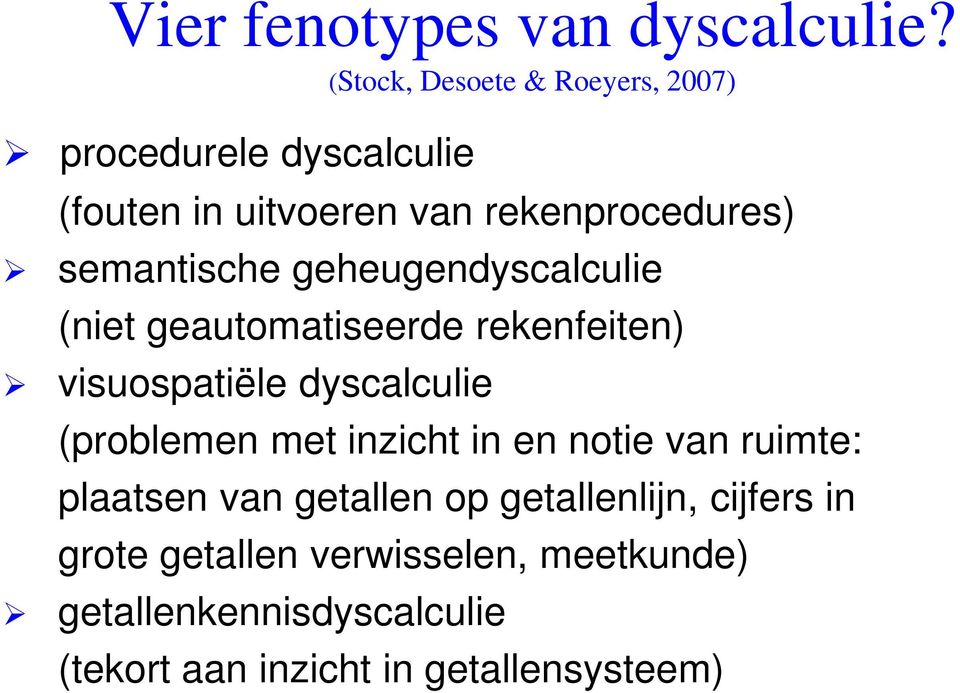 semantische geheugendyscalculie (niet geautomatiseerde rekenfeiten) visuospatiële dyscalculie (problemen