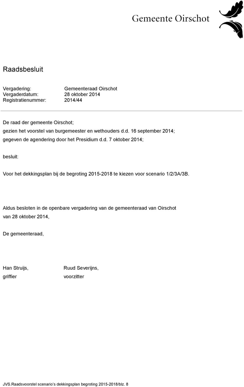 Aldus besloten in de openbare vergadering van de gemeenteraad van Oirschot van 28 oktober 2014, De gemeenteraad, Han Struijs, griffier Ruud