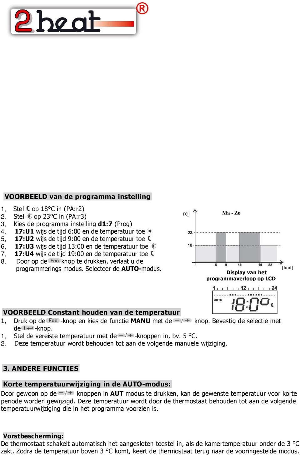 Selecteer de AUTO-modus. rcj Ma - Zo Display van het programmaverloop op LCD [hod] VOORBEELD Constant houden van de temperatuur 1, Druk op de -knop en kies de functie MANU met de knop.