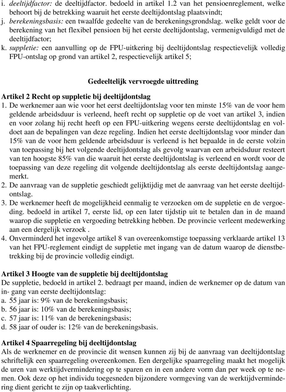 suppletie: een aanvulling op de FPU-uitkering bij deeltijdontslag respectievelijk volledig FPU-ontslag op grond van artikel 2, respectievelijk artikel 5; Gedeeltelijk vervroegde uittreding Artikel 2