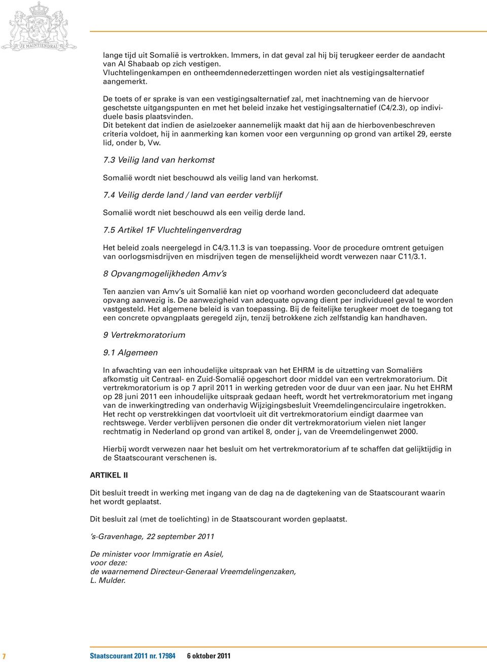 De toets of er sprake is van een vestigingsalternatief zal, met inachtneming van de hiervoor geschetste uitgangspunten en met het beleid inzake het vestigingsalternatief (C4/2.