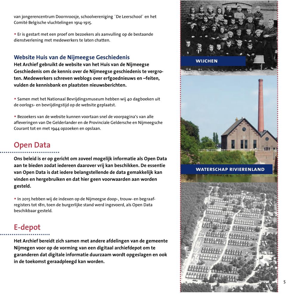 Website Huis van de Nijmeegse Geschiedenis Het Archief gebruikt de website van het Huis van de Nijmeegse Geschiedenis om de kennis over de Nijmeegse geschiedenis te vergroten.