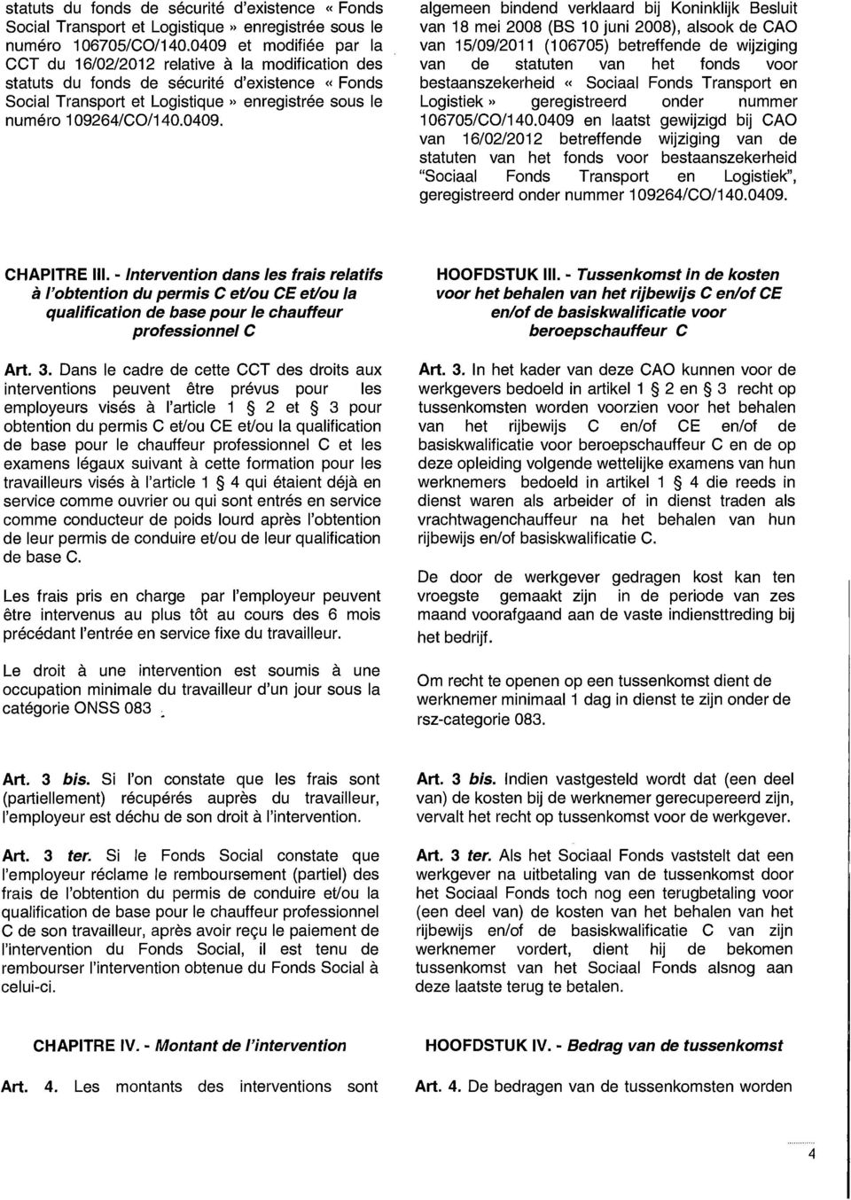 algemeen bindend verklaard bij Koninklijk Besluit van 18 mei 2008 (BS 10 juni 2008), alsook de CAO van 15/09/2011 (106705) betreffende de wijziging van de statuten van het fonds voor