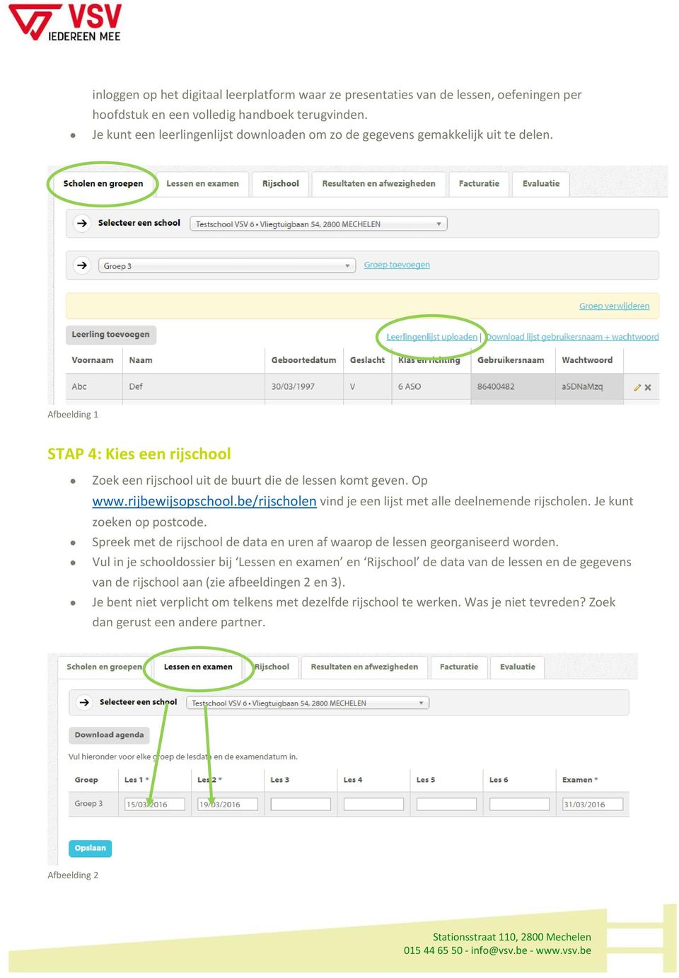 rijbewijsopschool.be/rijscholen vind je een lijst met alle deelnemende rijscholen. Je kunt zoeken op postcode. Spreek met de rijschool de data en uren af waarop de lessen georganiseerd worden.