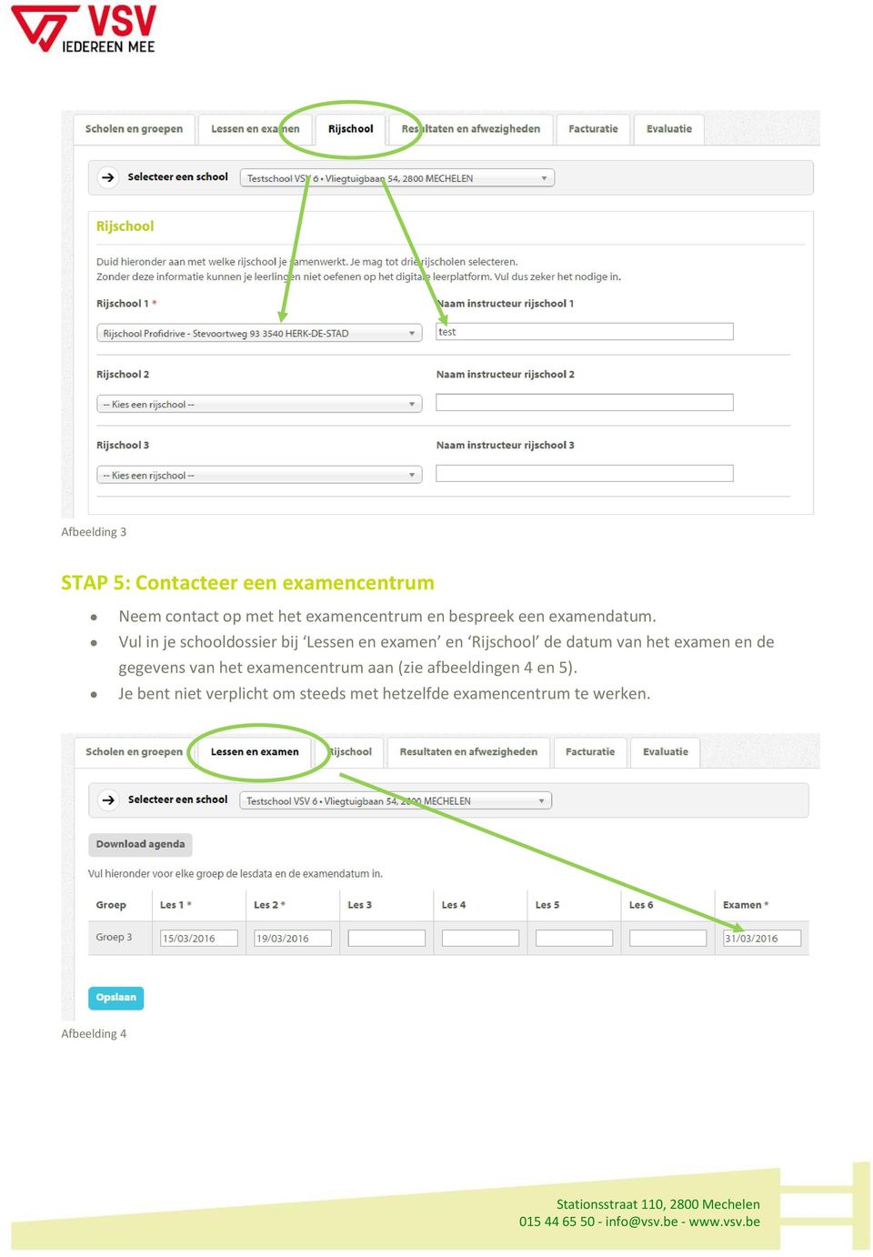 Vul in je schooldossier bij Lessen en examen en Rijschool de datum van het examen en de