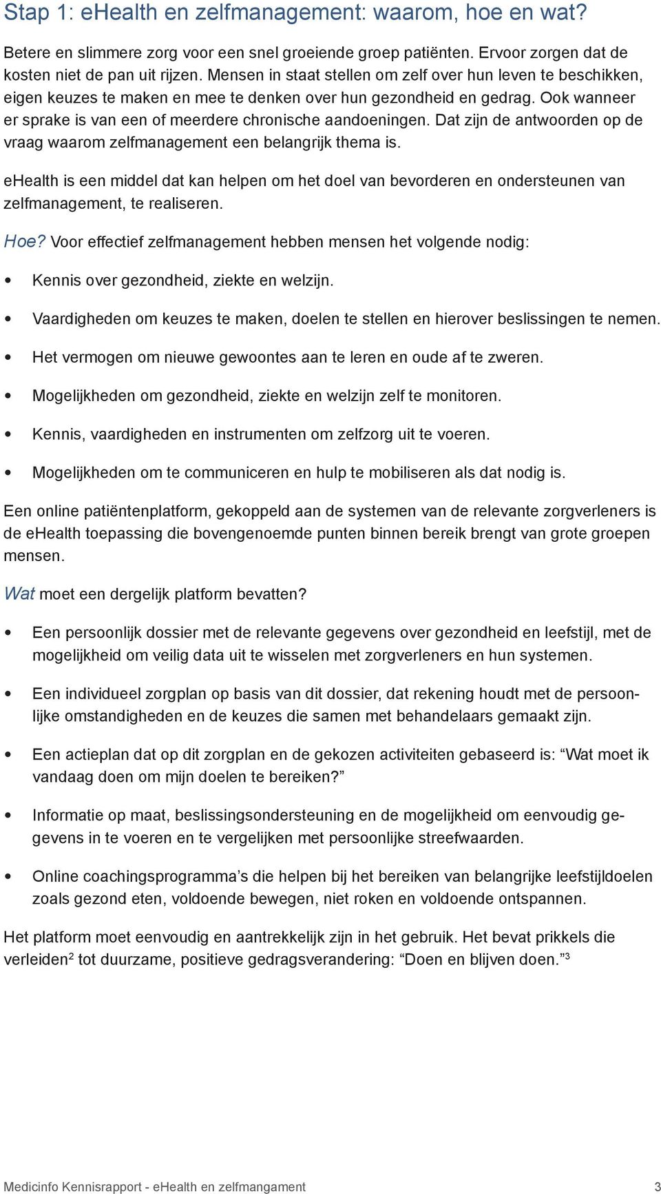 Ook wanneer er sprake is van een of meerdere chronische aandoeningen. Dat zijn de antwoorden op de vraag waarom zelfmanagement een belangrijk thema is.