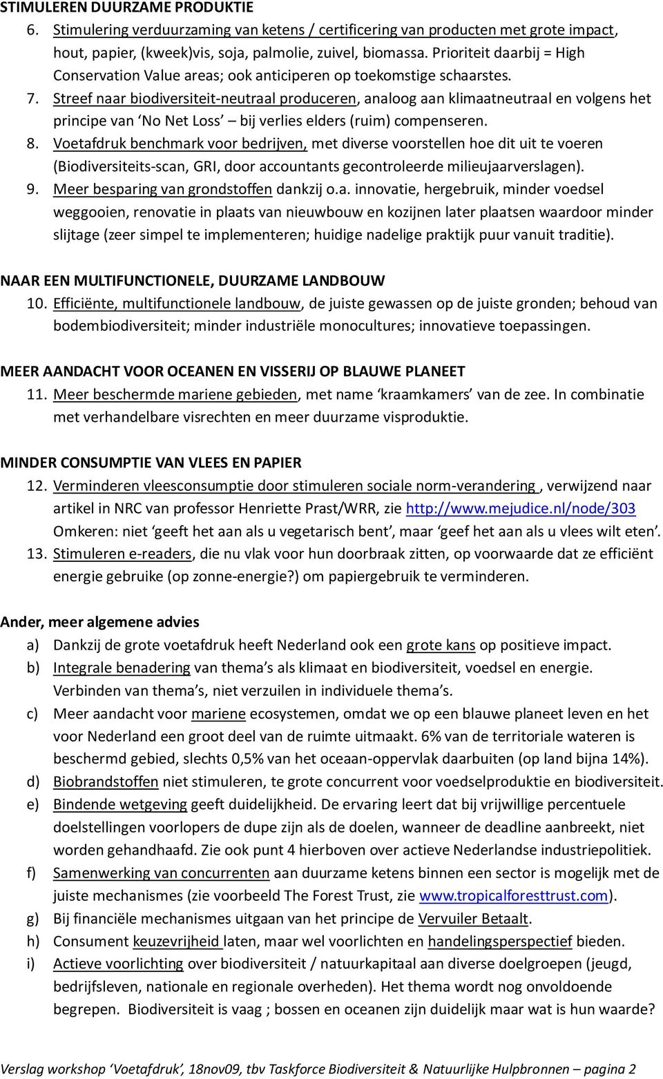 Streef naar biodiversiteit-neutraal produceren, analoog aan klimaatneutraal en volgens het principe van No Net Loss bij verlies elders (ruim) compenseren. 8.