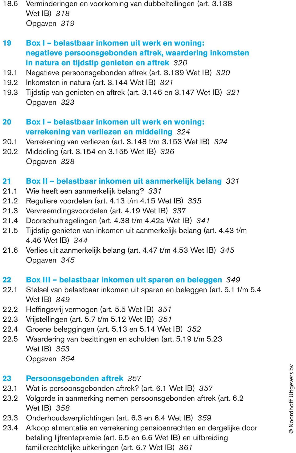 1 Negatieve persoonsgebonden aftrek (art. 3.139 Wet IB) 320 19.2 Inkomsten in natura (art. 3.144 Wet IB) 321 19.3 Tijdstip van genieten en aftrek (art. 3.146 en 3.