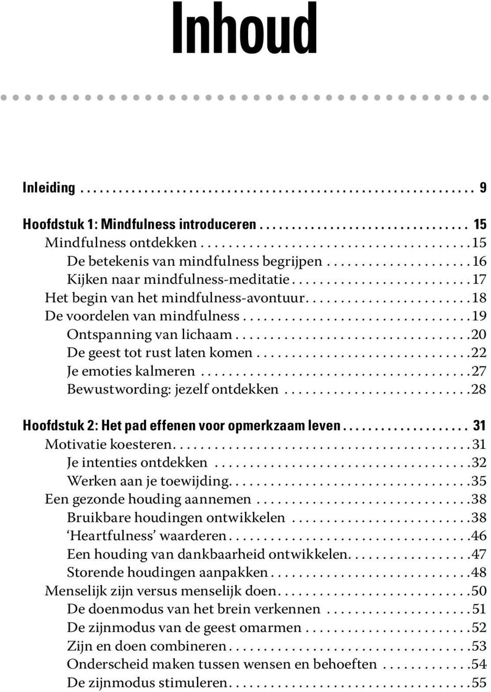 .......................18 De voordelen van mindfulness.................................19 Ontspanning van lichaam..................................20 De geest tot rust laten komen.