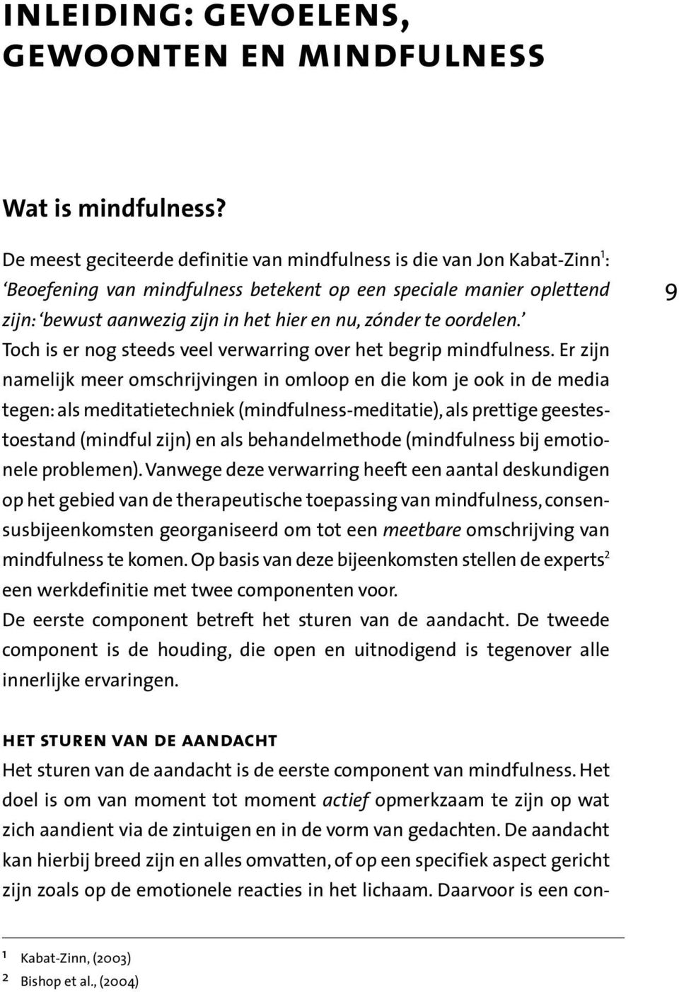 te oordelen. Toch is er nog steeds veel verwarring over het begrip mindfulness.