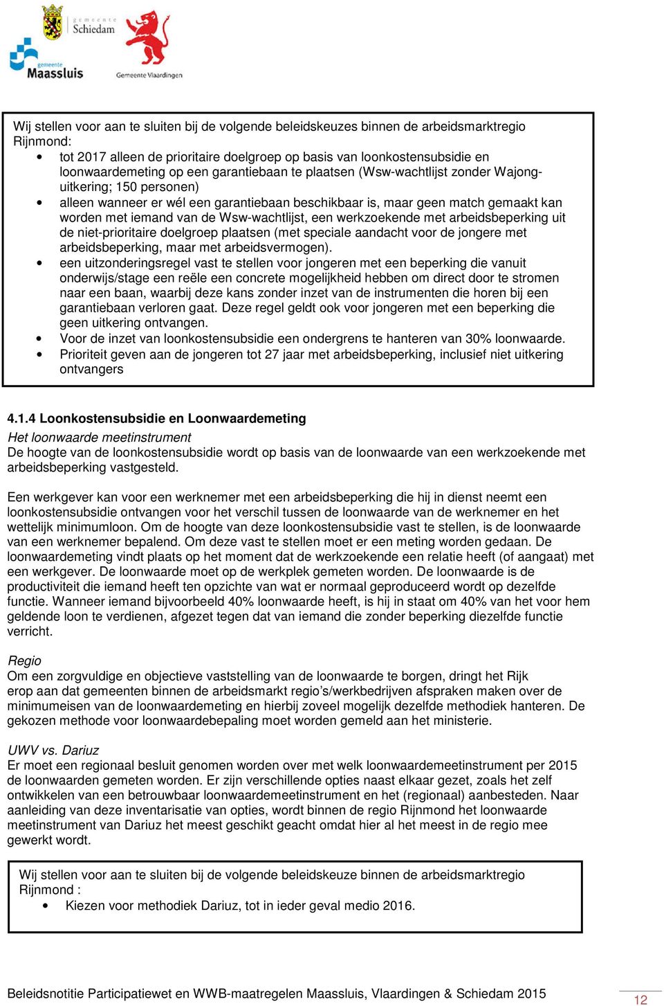 Wsw-wachtlijst, een werkzoekende met arbeidsbeperking uit de niet-prioritaire doelgroep plaatsen (met speciale aandacht voor de jongere met arbeidsbeperking, maar met arbeidsvermogen).