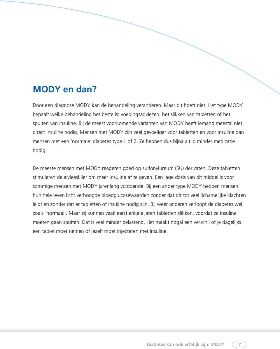 Bij de meest voorkomende varianten van MODY heeft iemand meestal niet direct insuline nodig.